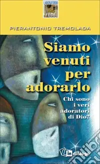 Popolare Siamo venuti per adorarlo. Chi sono i veri adoratori di Dio?
