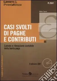 Casi svolti di paghe e contributi. Calcolo e rilevazione contabile della busta paga. Con CD-ROM Spedito Oggi