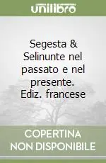 Quantità Limitata Segesta & Selinunte nel passato e nel presente. Ediz. francese