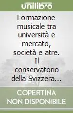 Nuovo Arrivo Formazione musicale tra università e mercato, società e atre. Il conservatorio della Svizzera italiana
