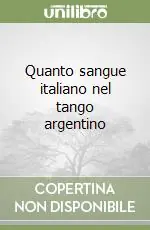 Acquista Ora Quanto sangue italiano nel tango argentino