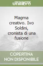 Magma creativo. Ivo Soldini, cronista di una fusione Occasione Imperdibile
