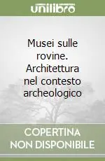 Miglior Prezzo Musei sulle rovine. Architettura nel contesto archeologico