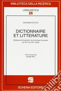 Dictionnaire et litterature. Défense et illustration de la langue française du XVIe au XXIe siècle Nuovo Arrivo