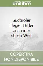 Super Prezzo Südtiroler Elegie. Bilder aus einer stillen Welt