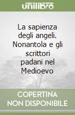 La sapienza degli angeli. Nonantola e gli scrittori padani nel Medioevo Ultime Pezzi