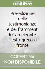 Pre-edizione delle testimonianze e dei frammenti di Cameleonte. Testo greco a fronte Esclusivo