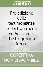 Prezzo Conveniente Pre-edizione delle testimonianze e dei frammenti di Prassifane. Testo greco a fronte