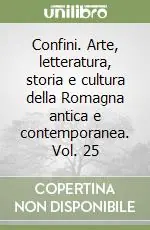 Vendita Finale Confini. Arte, letteratura, storia e cultura della Romagna antica e contemporanea. Vol. 25