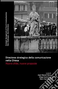 Direzione strategica della comunicazione nella Chiesa. Nuove sfide, nuove proposte Più Venduto