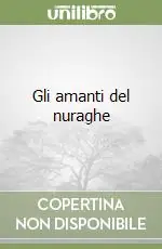 Gli amanti del nuraghe Subito Disponibile