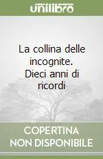 Spedito Oggi La collina delle incognite. Dieci anni di ricordi