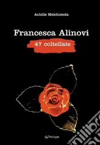Must-Have Francesca Alinovi. 47 coltellate