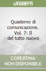Quaderno di comunicazione. Vol. 7 Il del tutto nuovo Quantità Limitata