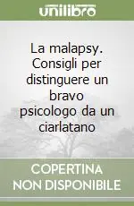 La malapsy. Consigli per distinguere un bravo psicologo da un ciarlatano Consegna Rapida