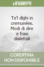Offerta Speciale Te‘l dìghi in cremunées. Modi di dire e frasi dialettali