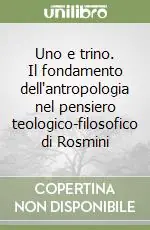 Uno e trino. Il fondamento dell‘antropologia nel pensiero teologico-filosofico di Rosmini Prezzo Basso