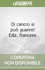 Di cancro si può guarire! Ediz. francese Reso Gratuito