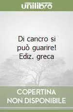 Professionale Di cancro si può guarire! Ediz. greca