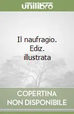 Subito Disponibile Il naufragio. Ediz. illustrata