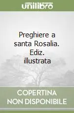 Direttamente Dal Produttore Preghiere a santa Rosalia. Ediz. illustrata