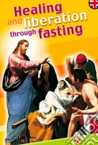 Esclusivo Healing and liberation through fasting. Ediz. inglese