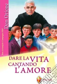 Ultime Pezzi Dare la vita cantando l‘amore. Ediz. illustrata