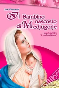 Il bambino nascosto di Medjugorje Compra Oggi Stesso