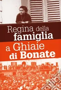 Spedizione Espresso Le apparizioni della Madonna Regina della famiglia a Ghiaie di Bonate