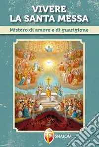 Direttamente Dal Produttore Vivere la santa messa. Mistero di amore e di guarigione