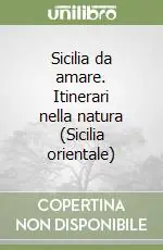 Sicilia da amare. Itinerari nella natura (Sicilia orientale) Reso Gratuito