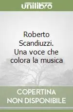 Roberto Scandiuzzi. Una voce che colora la musica Scelto Dai Clienti
