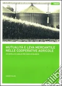 Direttamente Dal Produttore Mutualità e leva mercantile nelle società cooperative. Un modello di analisi per indici di bilancio