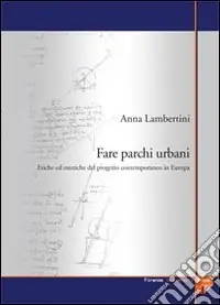 Fare parchi urbani. Etiche ed estetiche del progetto contemporaneo in Europa Promo Stagionale