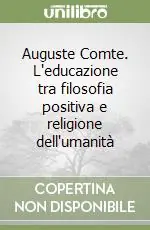 Auguste Comte. L‘educazione tra filosofia positiva e religione dell‘umanità Saldi