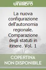Offerta Lampo La nuova configurazione dell‘autonomia regionale. Comparazione degli statuti in itinere. Vol. 1