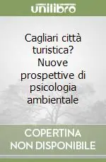 Cagliari città turistica? Nuove prospettive di psicologia ambientale Occasione Imperdibile