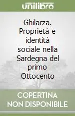 Ghilarza. Proprietà e identità sociale nella Sardegna del primo Ottocento Economico