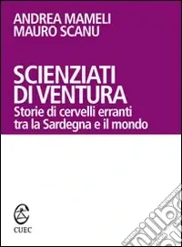 Scienziati di ventura. Storie di cervelli erranti tra la Sardegna e il mondo Saldi