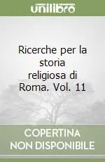 Offerta Limitata Ricerche per la storia religiosa di Roma. Vol. 11
