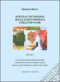 Scienza e tecnologia delle acque minerali e delle bevande. Ediz. illustrata. Vol. 5 Acquista Ora