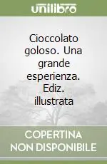 A Buon Prezzo Cioccolato goloso. Una grande esperienza. Ediz. illustrata