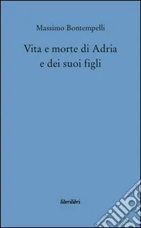 Offerta Speciale Vita e morte di Adria e dei suoi figli