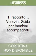 Prezzo Di Fabbrica Ti racconto... Venezia. Guida per bambini accompagnati