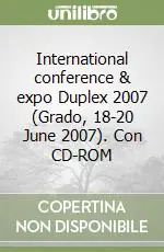 International conference & expo Duplex 2007 (Grado, 18-20 June 2007). Con CD-ROM Subito Disponibile