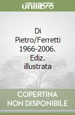 Di Pietro/Ferretti 1966-2006. Ediz. illustrata Offerta Speciale