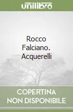 Rocco Falciano. Acquerelli Super Prezzo