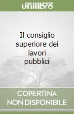 Il consiglio superiore dei lavori pubblici Soddisfatti O Rimborsati
