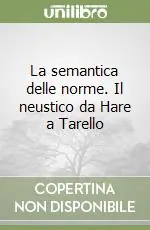 La semantica delle norme. Il neustico da Hare a Tarello Offerta Lampo