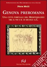 A Buon Prezzo Genova preromana. Città portuale del Mediterraneo tra il VII e il III secolo a.C.